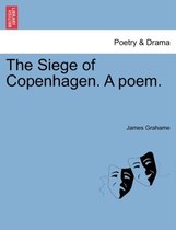 The Siege of Copenhagen. a Poem.
