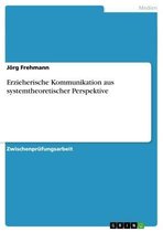 Erzieherische Kommunikation aus systemtheoretischer Perspektive