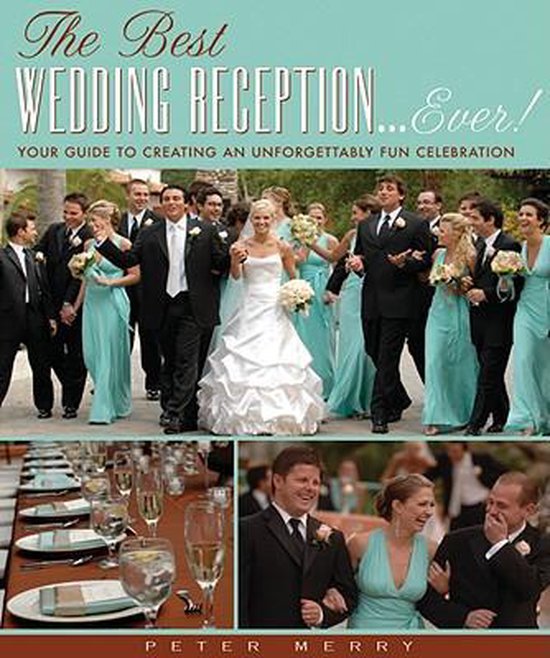 The Best Wedding Reciptions Ever! Your Guide to Creating an  ... - cover