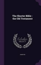 The Shorter Bible - The Old Testament