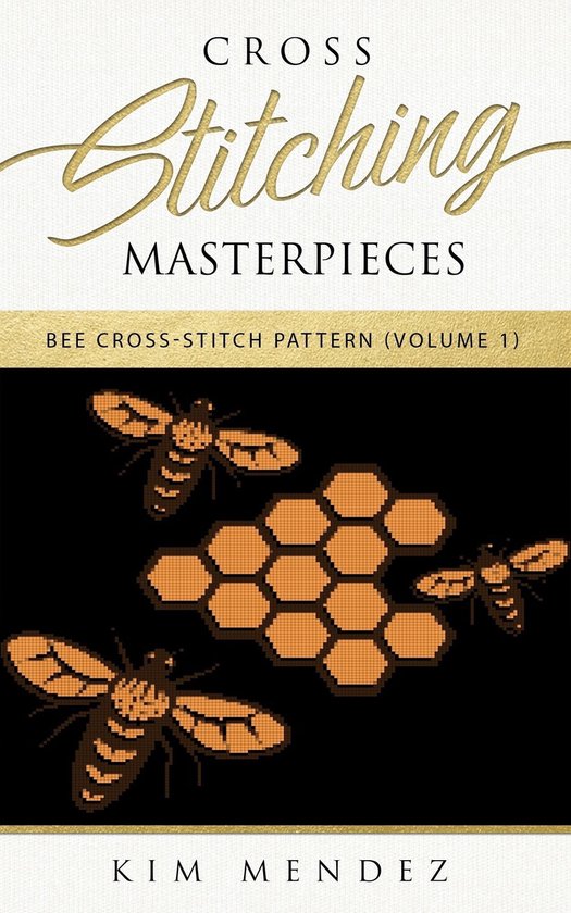 Bee CrossStitch Pattern 1 Cross Stitching Masterpieces (ebook), Kim Mendez