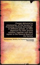 Charges Delivered to Missionaries, of the Society for Promoting Christian Knowledge, at Different Pe