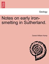 Notes on Early Iron-Smelting in Sutherland.