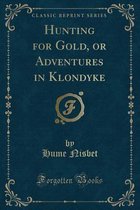 Hunting for Gold, or Adventures in Klondyke (Classic Reprint)