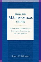 Studies in Indian and Tibetan Buddhism - How Do Madhyamikas Think?