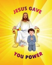 Jesus Gave You Power!