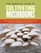 Complete Guide To Cultivating Mushrooms