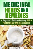Natural Antibiotics & Alternative Medicine - Medicinal Herbs and Remedies: A Beginner’s Guide to Learning Which Plants to Grow and Use in Healing