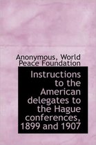Instructions to the American Delegates to the Hague Conferences, 1899 and 1907