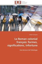 Le Roman colonial français: formes, significations, infortune