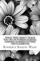 What They Didn't Teach You or I in Nursing School