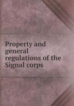 Property and general regulations of the Signal corps