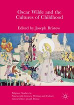 Palgrave Studies in Nineteenth-Century Writing and Culture - Oscar Wilde and the Cultures of Childhood