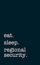 eat. sleep. regional security. - Lined Notebook