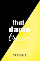 that damn train