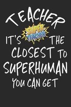Teacher It's The Closest To Superhuman You Can Get