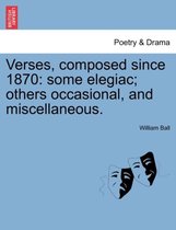 Verses, composed since 1870: some elegiac