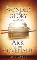 The Wonder and Glory Inside the Ark of the Covenant