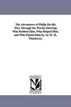 The Adventures of Philip On His Way Through the World; Showing Who Robbed Him, Who Helped Him, and Who Passed Him by. by W. M. Thackeray.