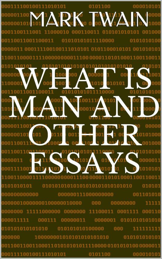 What Is Man And Other Essays - cover
