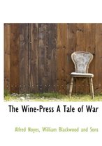 The Wine-Press a Tale of War