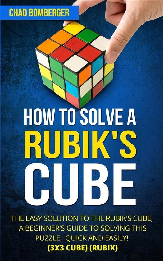 How to Solve a Rubik's Cube (ebook), Chad Bomberger | 9781641868228 |  Livres | bol.com
