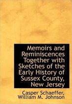 Memoirs and Reminiscences Together with Sketches of the Early History of Sussex County, New Jersey