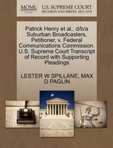 Patrick Henry Et Al., D/B/A Suburban Broadcasters, Petitioner, V. Federal Communications Commission. U.S. Supreme Court Transcript of Record with Supporting Pleadings