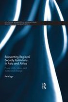 Routledge Advances in International Relations and Global Politics - Reinventing Regional Security Institutions in Asia and Africa