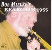 Bob Mielke - Bob Mielke's Bearcats 1955 (CD)