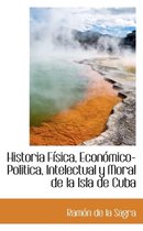 Historia Fisica, Economico-Politica, Intelectual y Moral de la Isla de Cuba