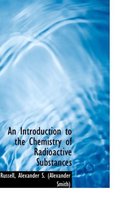 An Introduction to the Chemistry of Radioactive Substances