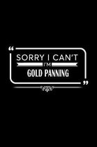 Sorry I Can't I'm Gold Panning