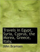 Travels in Egypt, Syria, Cyprus, the Morea, Greece, Italy,