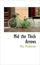 Mid the Thick Arrows
