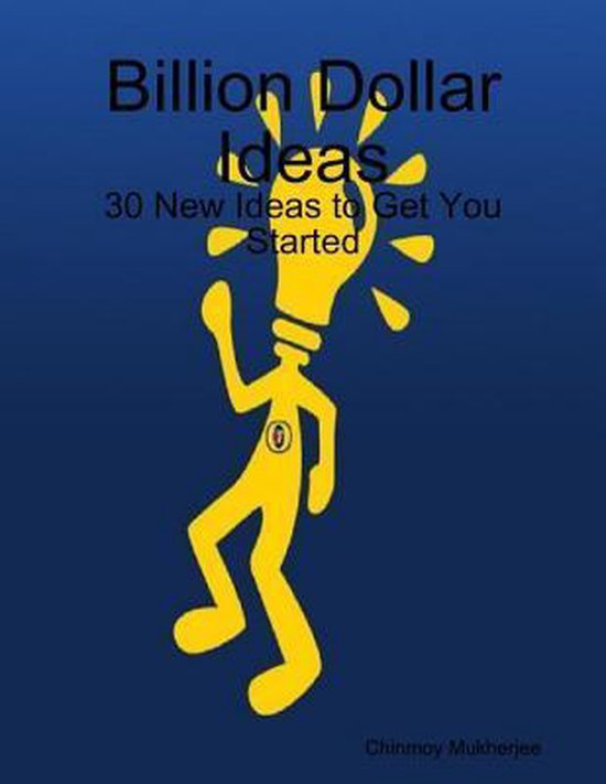 Billion Dollar Ideas 30 New Ideas to Get You Started (ebook), Chinmoy