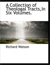 A Collection of Theologal Tracts, in Six Volumes.