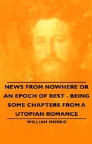 News from Nowhere or An Epoch of Rest - Being Some Chapters from A Utopian Romance