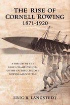 The Rise of Cornell Rowing 1871-1920