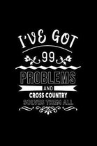 I've Got 99 Problems and Cross Country Solves Them All