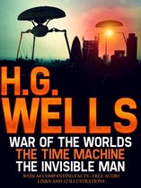H.G Wells: The War of the Worlds, The Time Machine, The Invisible Man with Accompanying Facts, Free Audio links, and 12 Illustrations.