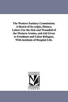 Western Sanitary Commission; A Sketch Of Its Origin, History