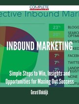 Inbound Marketing - Simple Steps to Win, Insights and Opportunities for Maxing Out Success