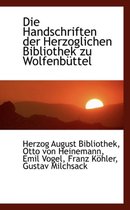 Die Handschriften Der Herzoglichen Bibliothek Zu Wolfenb Ttel