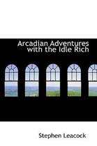 Arcadian Adventures with the Idle Rich