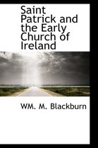 Saint Patrick and the Early Church of Ireland