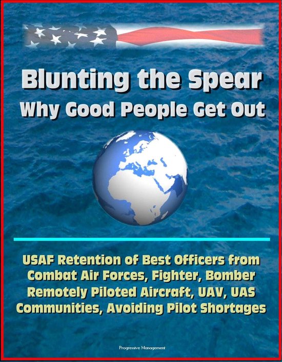 Foto: Blunting the spear why good people get out usaf retention of best officers from combat air forces fighter bomber remotely piloted aircraft uav uas communities avoiding pilot shortages