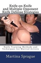 Knife-On-Knife and Multiple Opponent Knife Defense Strategies