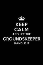 Keep Calm and Let the Groundskeeper Handle It