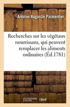 Sciences- Recherches Sur Les V�g�taux Nourrissans, Qui Peuvent Remplacer Les Aliments Ordinaires.